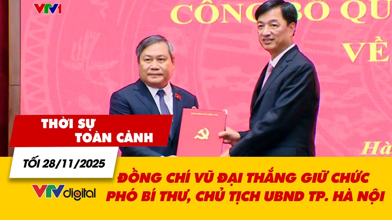 Thời sự toàn cảnh tối 28/11: Đồng chí Vũ Đại Thắng giữ chức Phó Bí thư, Chủ tịch UBND TP. Hà Nội