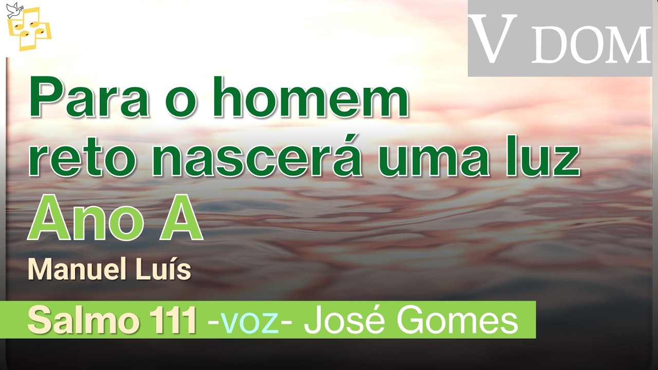 🎼Salmo 5Dom TC ano A - Para o homem reto nascerá uma luz - Manuel Luís por José Gomes