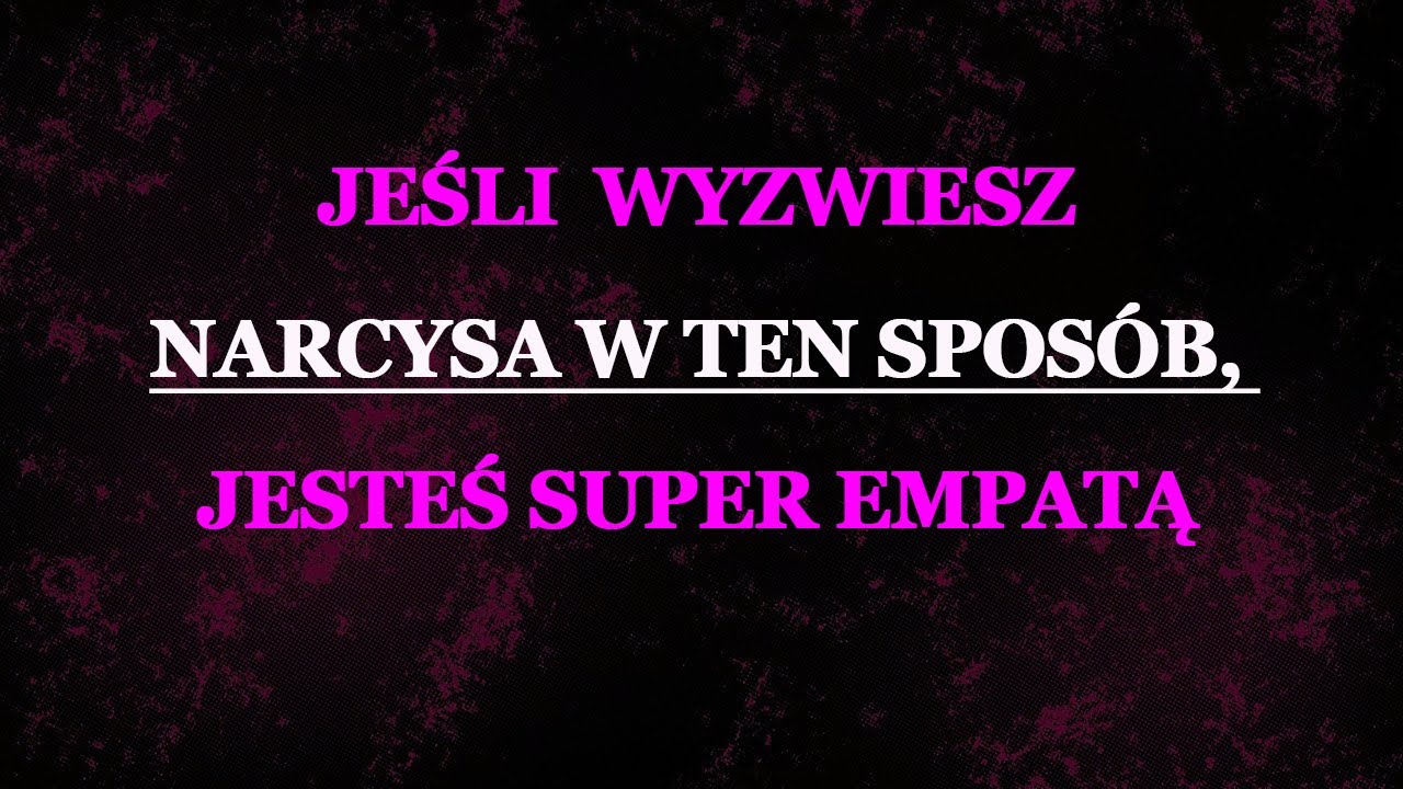 Jeśli w taki sposób wyzwiesz narcyza, jesteś super empatą