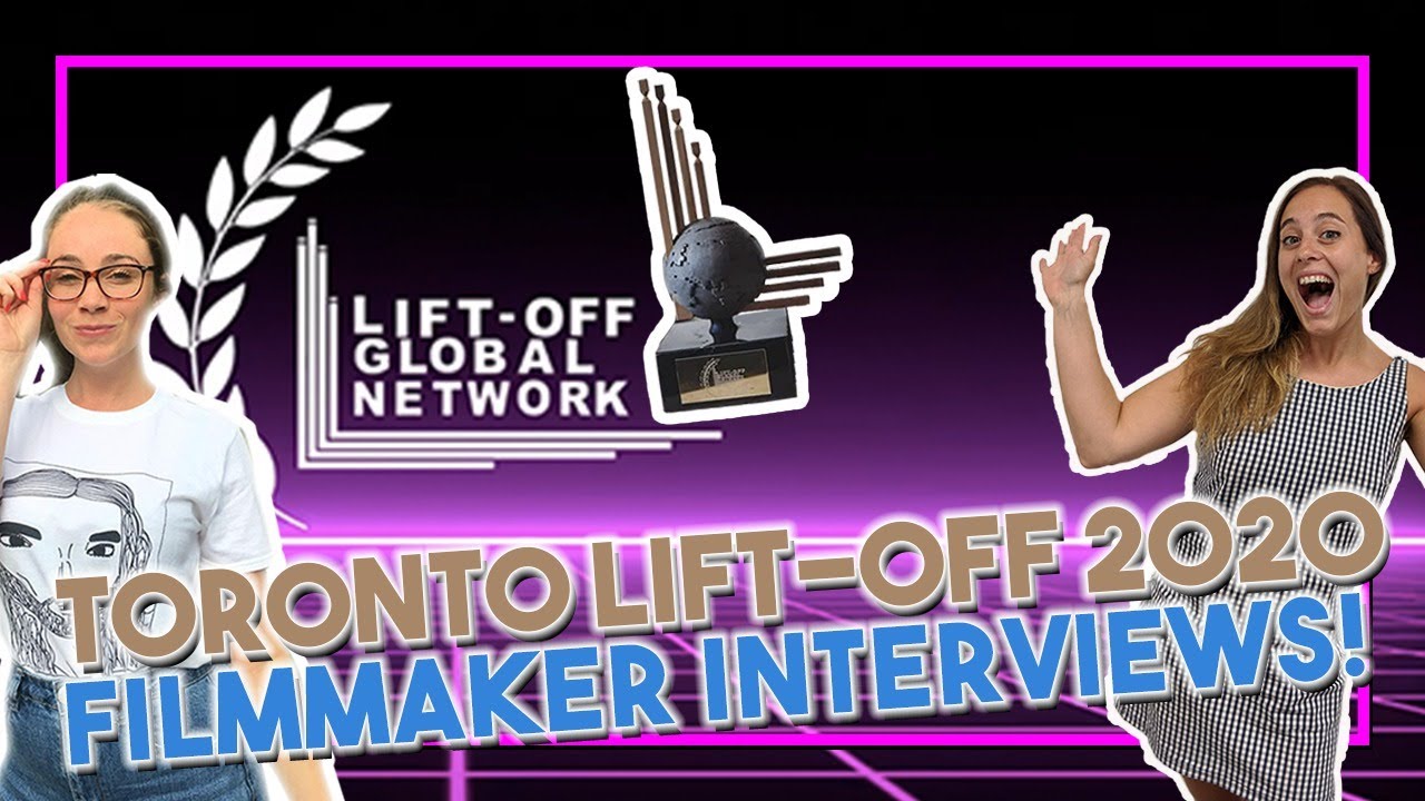 Toronto Lift-Off 2020 Filmmaker Interviews!