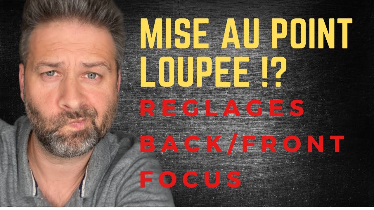 Régler l'autofocus contre les soucis de front et back focus 