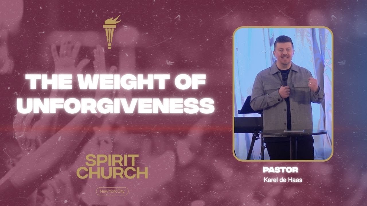 The Weight of Unforgiveness | Spirit Church NYC