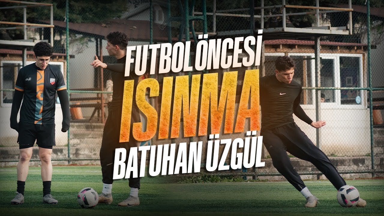 PROFESYONEL FUTBOLCU BATUHAN ÜZGÜL İLE MAÇ ÖNCESİNDE NASIL ISINILIR? (DETAYLI)