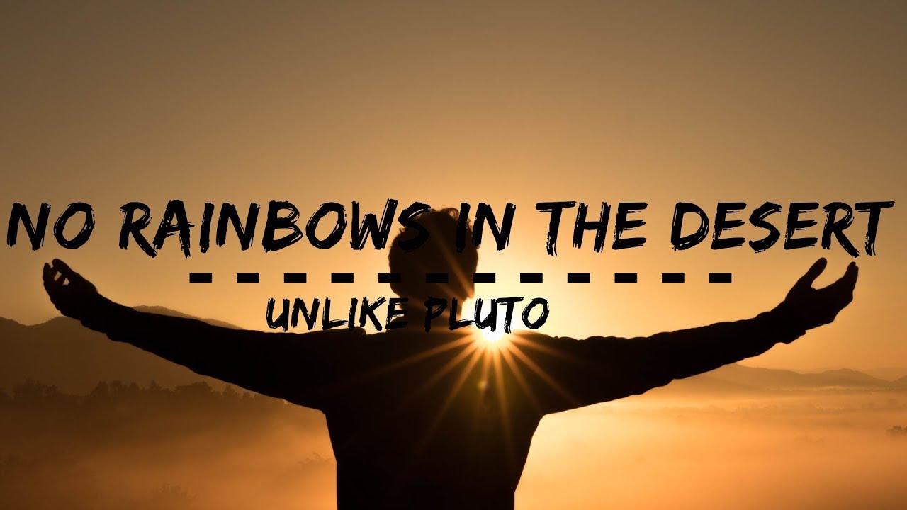 Unlike Pluto - No Rainbows In The Desert (Lyrics)
