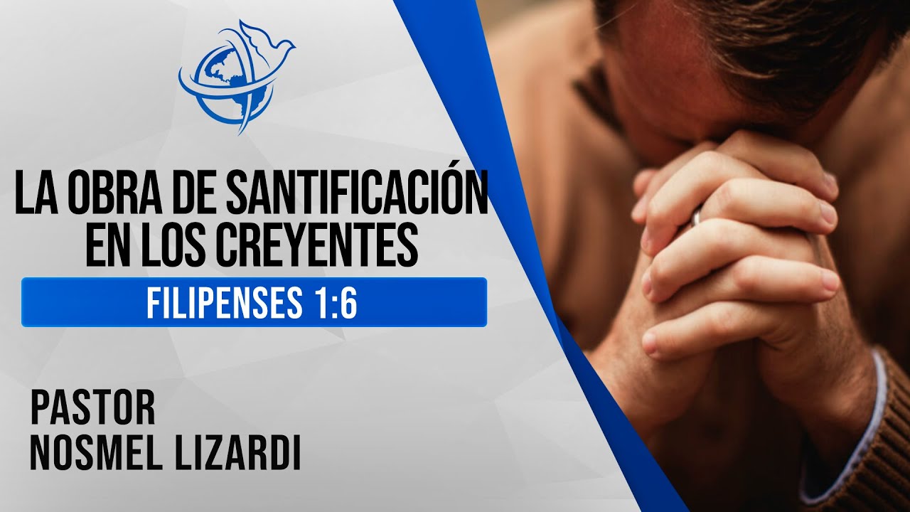 La Obra de Santificación en los Creyentes - Pastor Nosmel Lizardi - Predica en Vivo