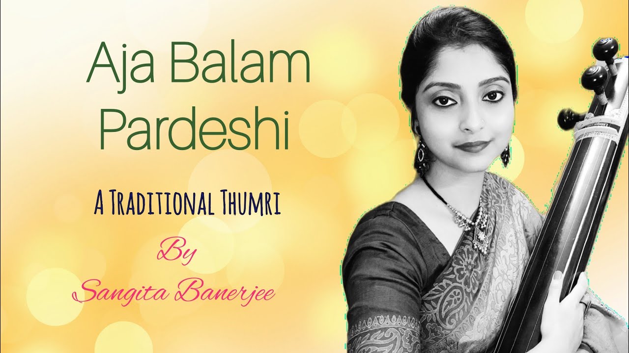 Aaja Balam Pardesi | A Traditional Thumri by Sangita Banerjee