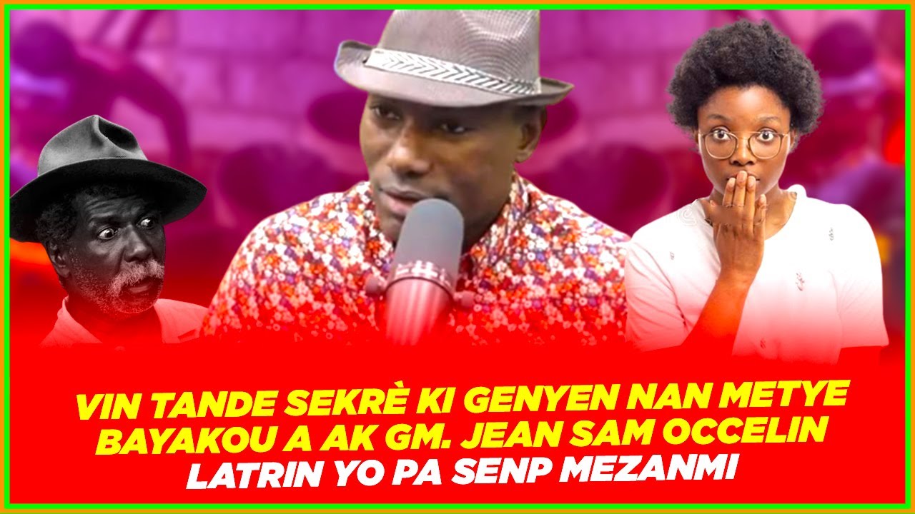 VIN TANDE SEKRÈ KI GENYEN NAN METYE BAYAKOU A AK GM  JEAN SAM OCCELIN !