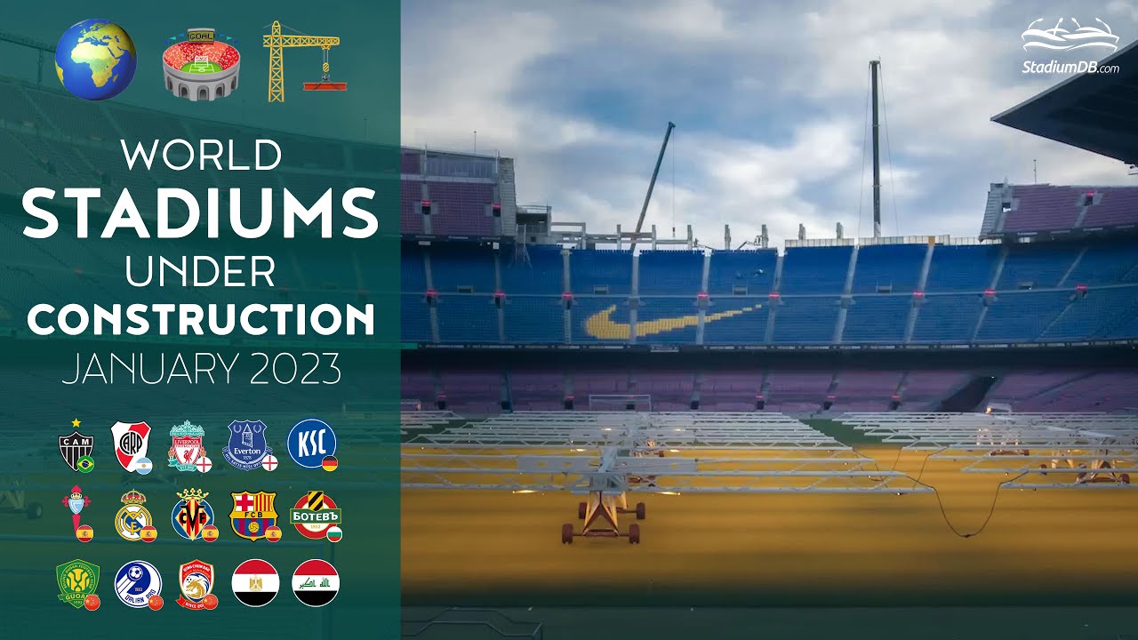 🌍 World Stadiums Under Construction (January 2023): Camp Nou, Bernabeu, Anfield, Everton...