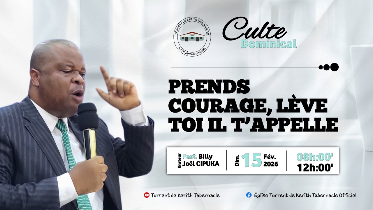 Thème: PRENDS COURAGE , LEVE TOI IL T'APPELLE /Past. Billy Joël CIPUKA . Culte du Dim.15/02/2026