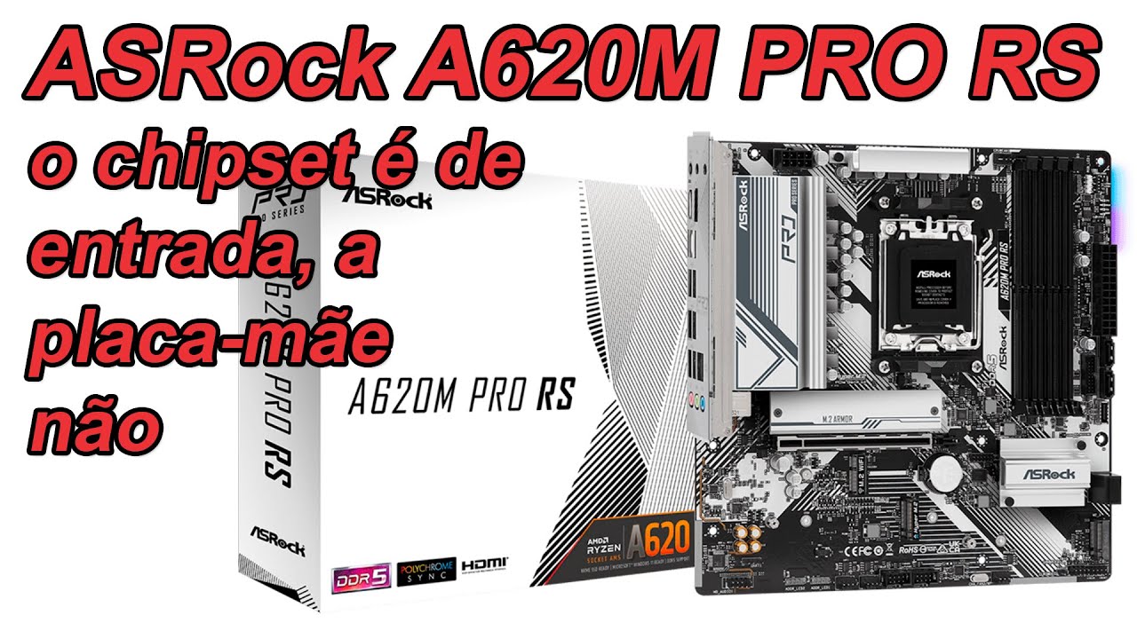 ASRock A620M PRO RS - o chipset é básico, mas a placa-mãe não precisa ser