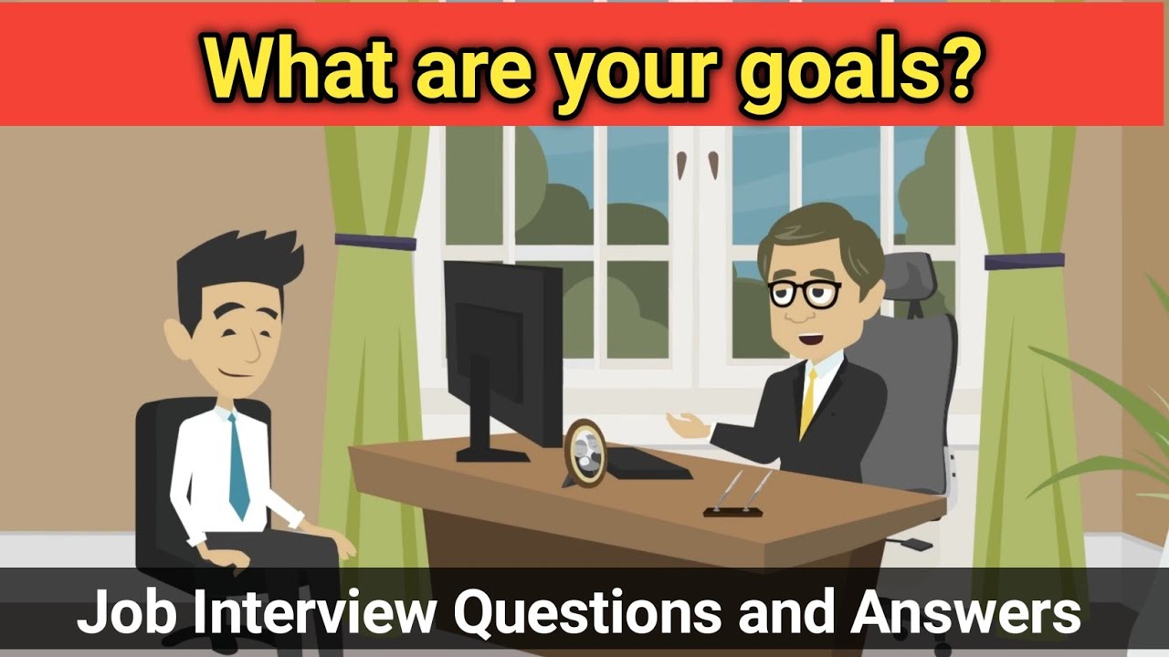 What are your goals? Job Interview Questions and Answers