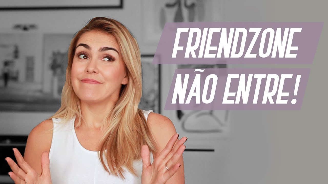 COMO NÃO ENTRAR NA FRIENDZONE