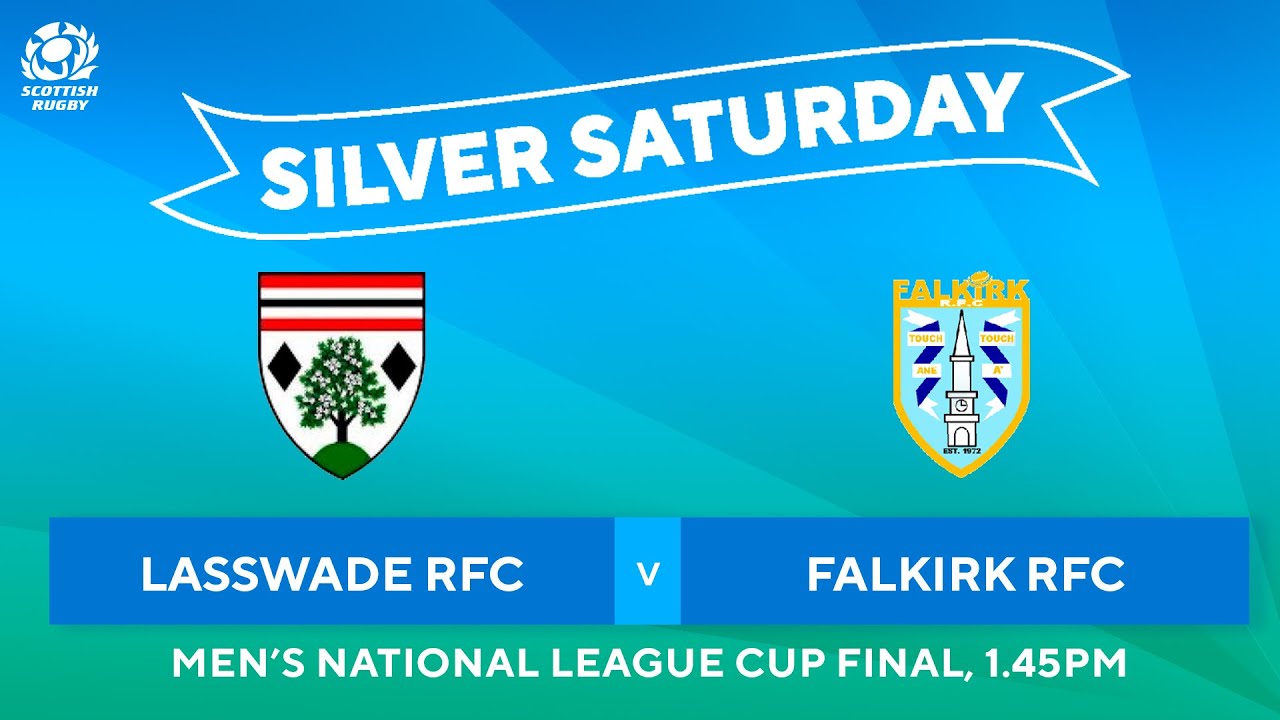 WATCH LIVE: Silver Saturday 2024 | Men’s National League Cup final: Lasswade RFC v Falkirk RFC