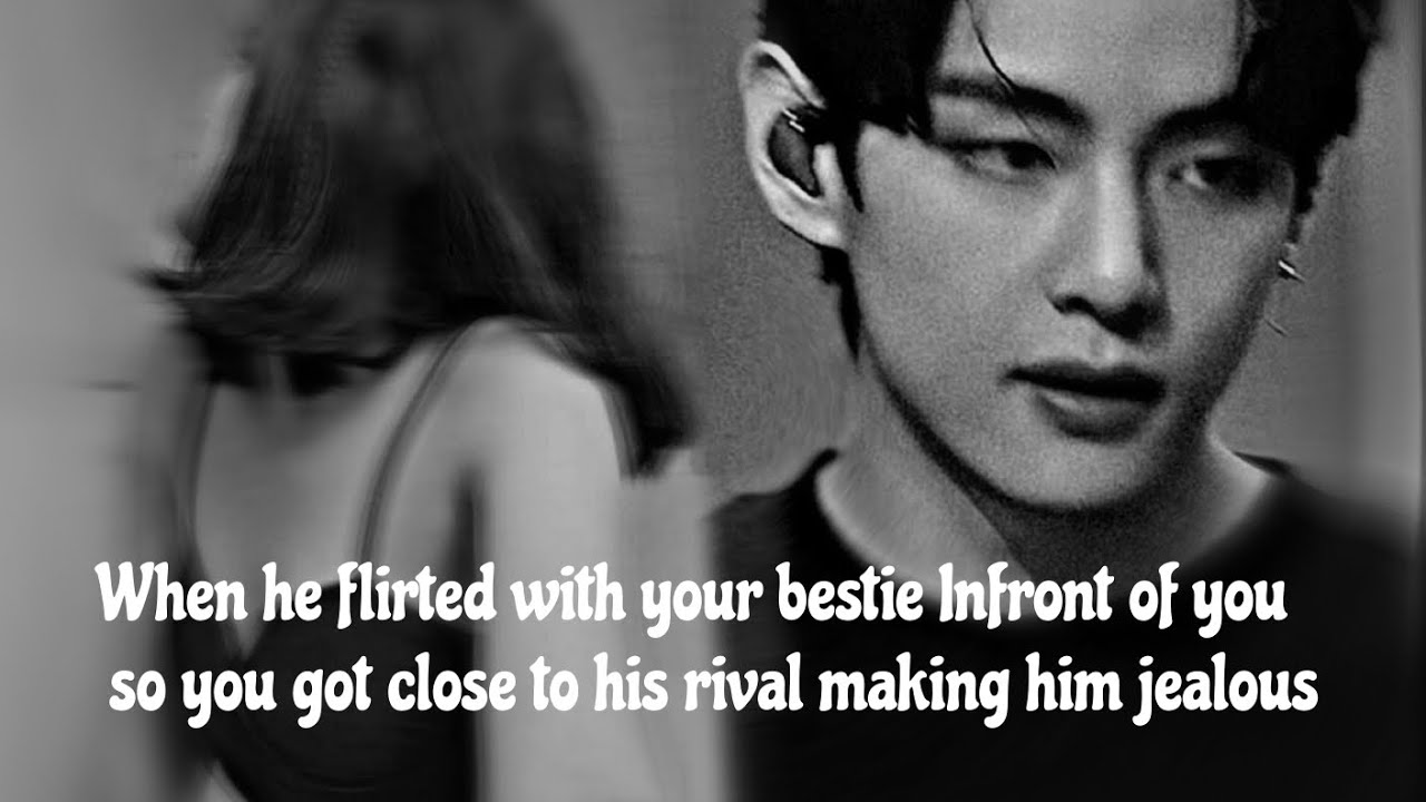 [ KTH FF] When he flirted with your bestie Infront of you so you got close to his rival (Oneshot)