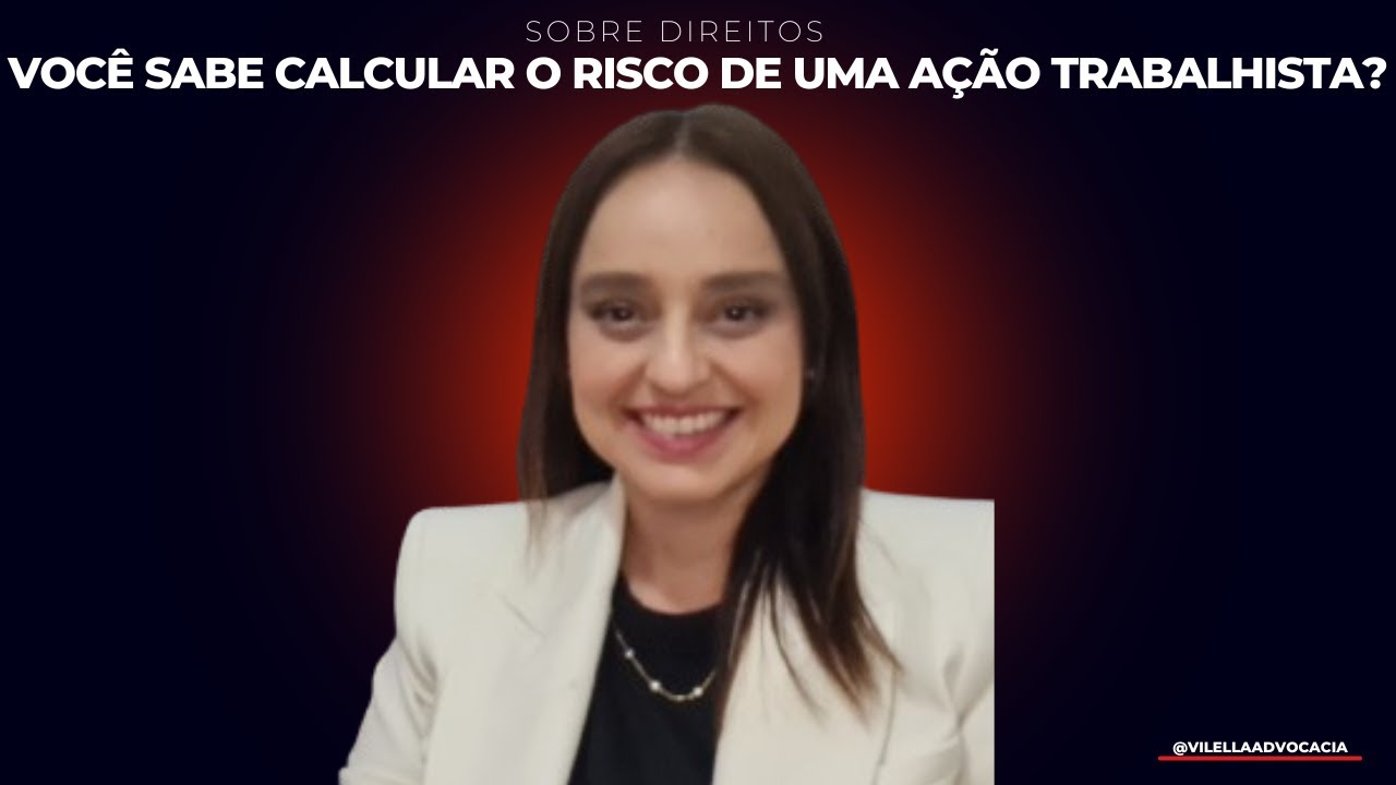 VOC&Ecirc; SABE CALCULAR O RISCO DE UMA A&Ccedil;&Atilde;O TRABALHISTA? | @VilellaAdvocacia