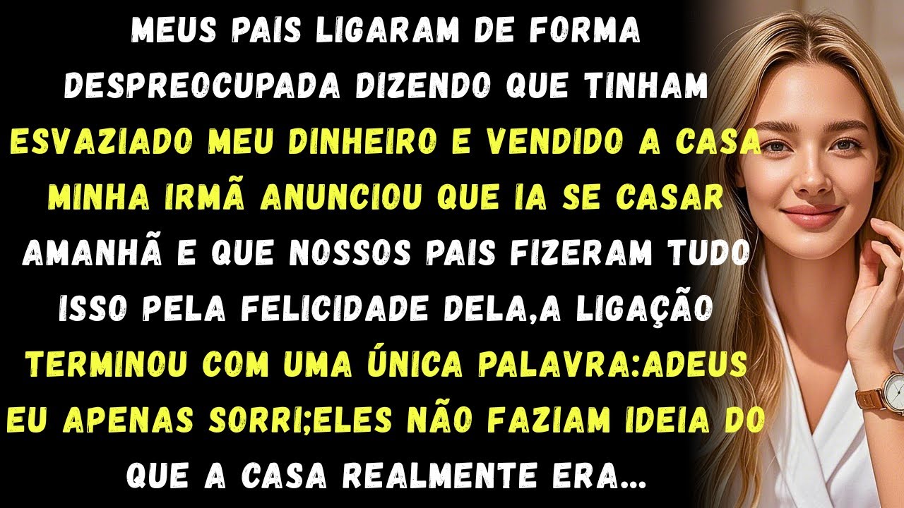 Meus pais disseram que esvaziaram minhas contas e venderam a casa para o casamento da minha irmã,sem