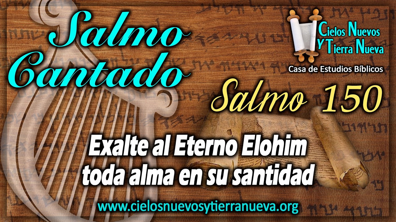 Salmo 150 Cantado. Exalte al Eterno Elohim toda alma en su santidad