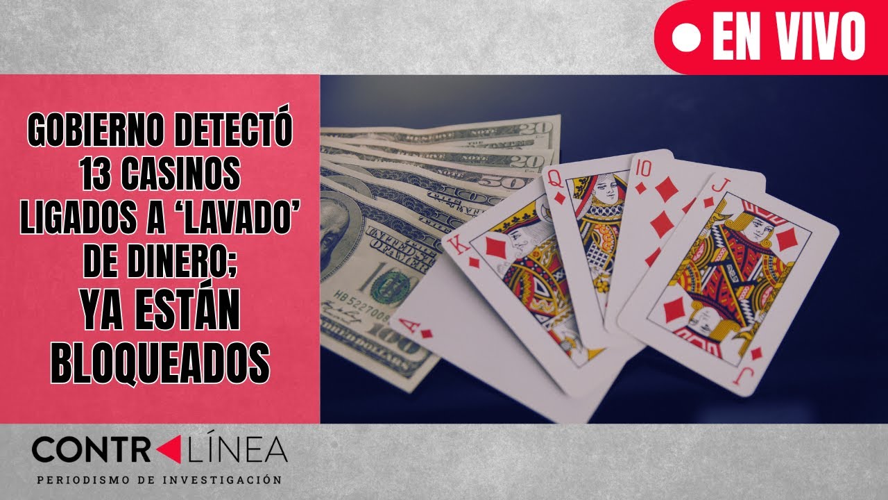 CONTRAL&Iacute;NEA EN VIVO | Gobierno detect&oacute; 13 casinos ligados a &lsquo;lavado&rsquo; de dinero; ya est&aacute;n bloqueados