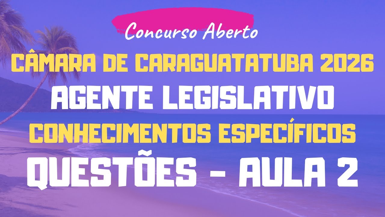 Agente Legislativo - Câmara de Caraguatatuba - SP 2026 | Conhecimentos Específicos - Aula 2 Questões