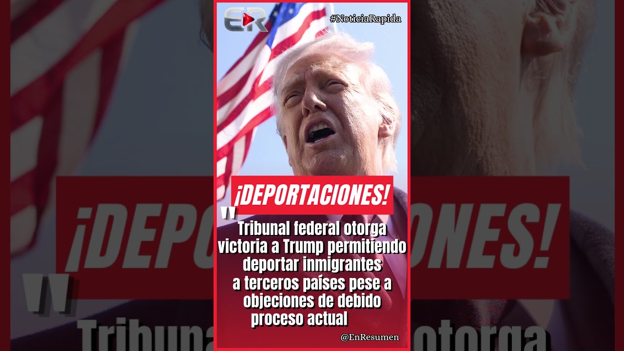 Trump gana batalla legal para seguir con DEPORTACIONES a terceros pa&iacute;ses #USANews