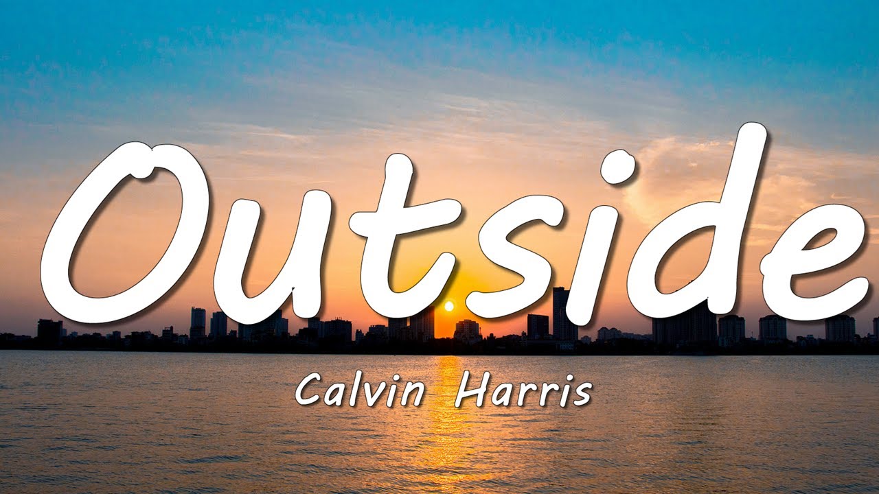 Calvin Harris - Outside (Lyrics) ft. Ellie Goulding