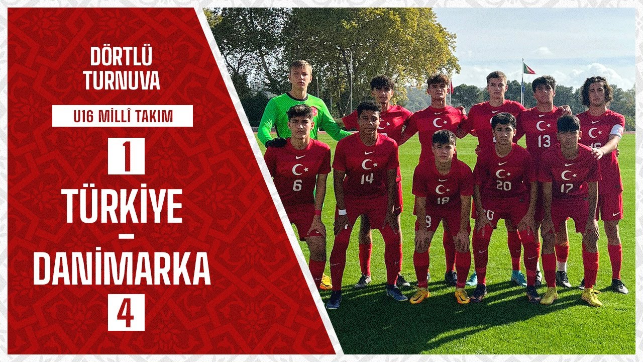 Türkiye 1 - 4 Danimarka I U16 Dörtlü Turnuva Üçüncü Maçı