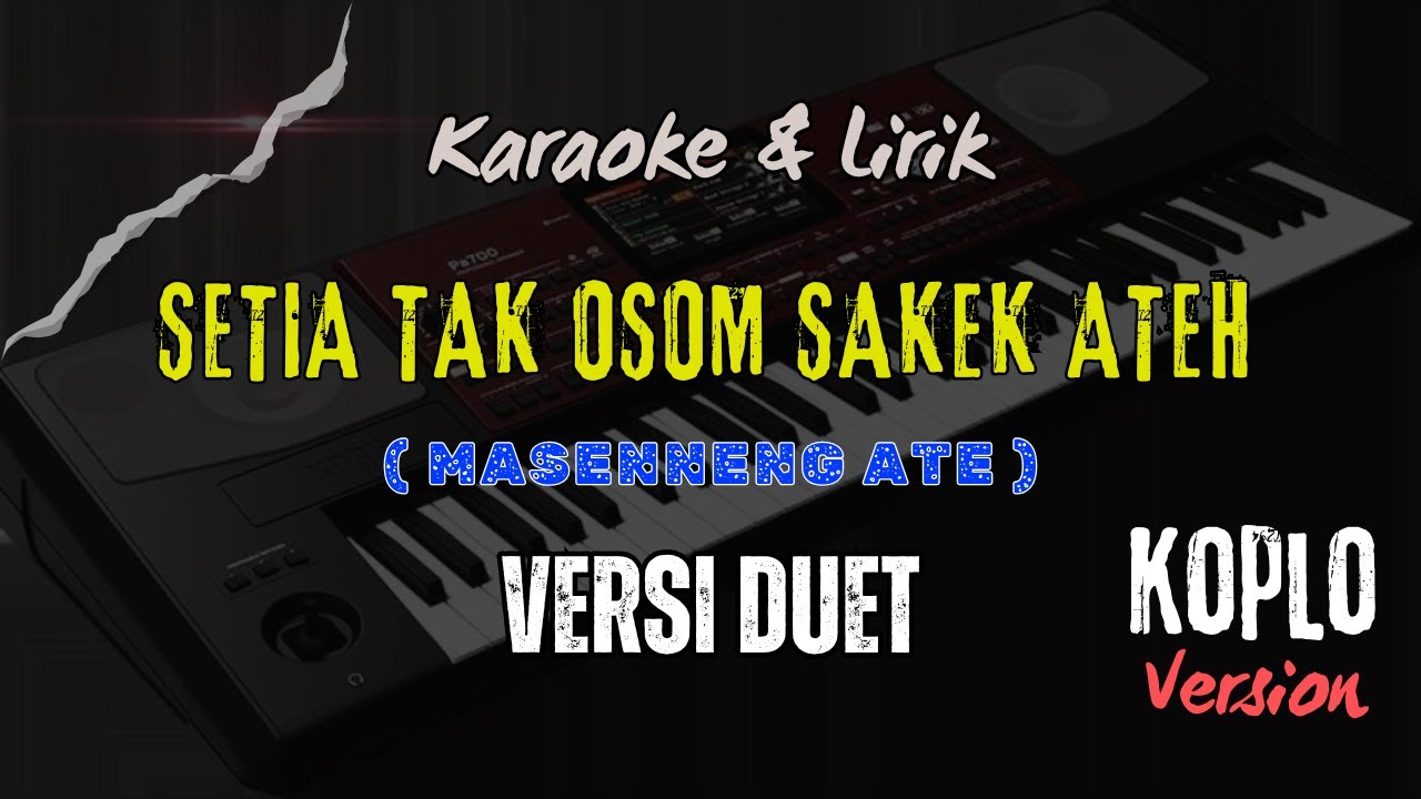 SETIA TAK OSOM SAKEK ATE ❗❗ KARAOKE LAGU MADURA DUET TERBARU ( MASENNENG ATEH ) VERSI KOPLO