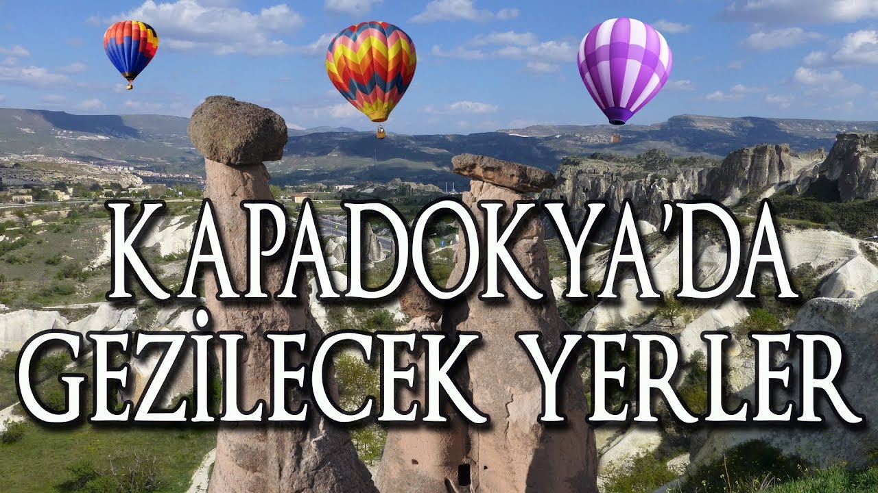 Kapadokya'da Gezilecek Yerler
