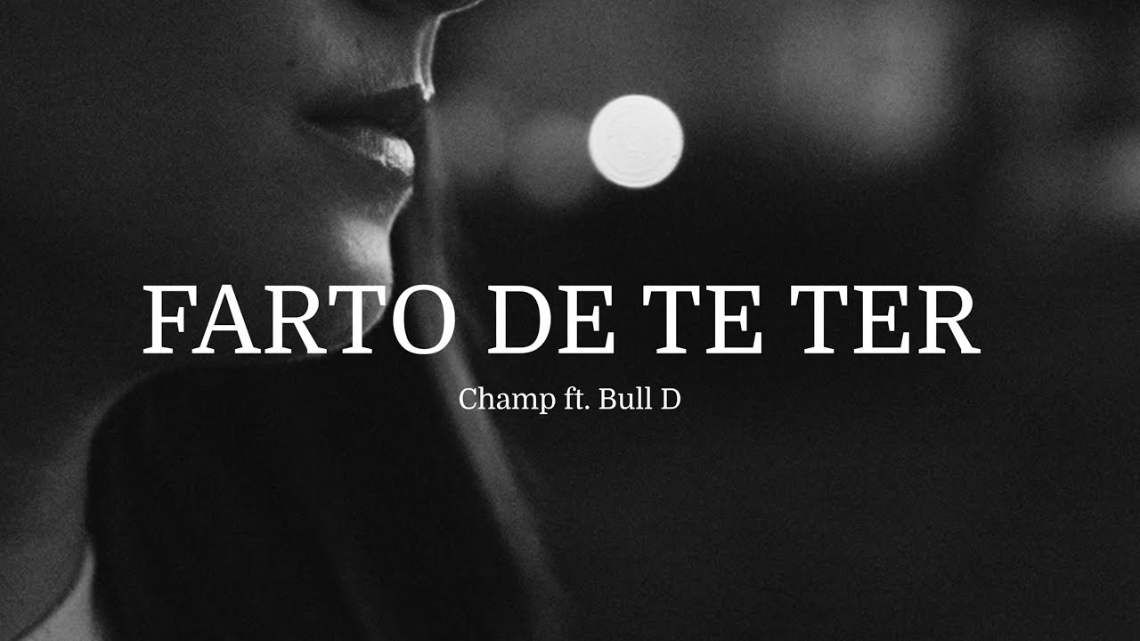Champ - FARTO DE TE TER (ft. Bull D)