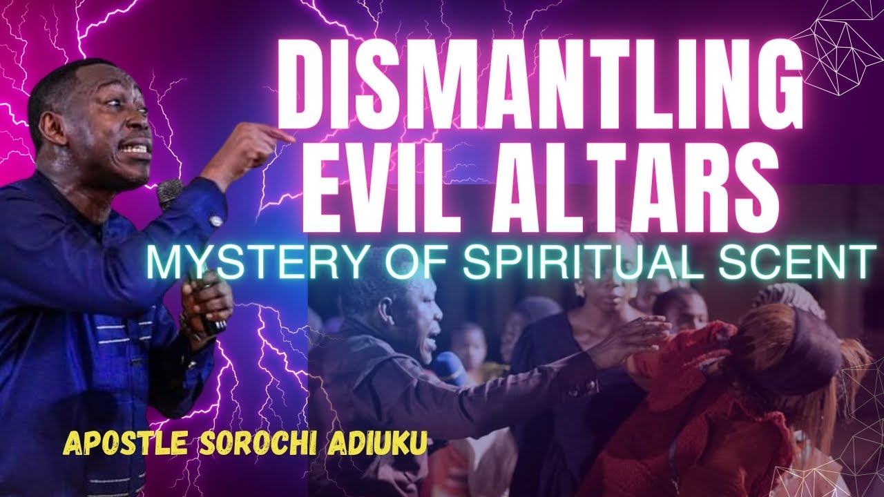 DISMANTLING EVIL ALTARS, THE MYSTERY OF SPIRITUAL SCENT BY APST SOROCHI ADIUKU, RCN EMBASSY 18/01/24