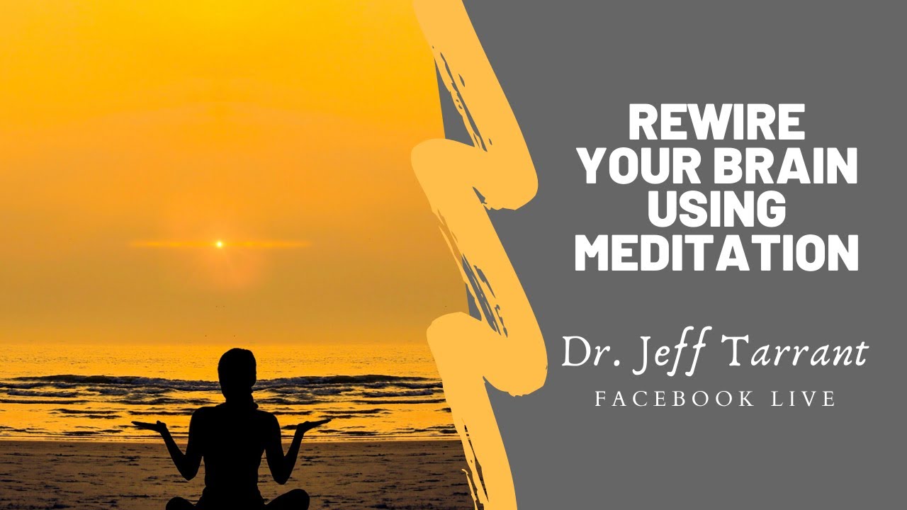Rewire your Brain using Meditation | Dr. Jeff Tarrant | NeuroMeditation Institute