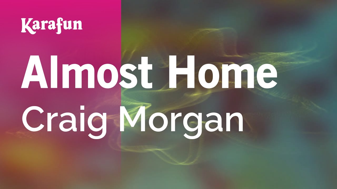 Almost Home - Craig Morgan | Karaoke Version | KaraFun