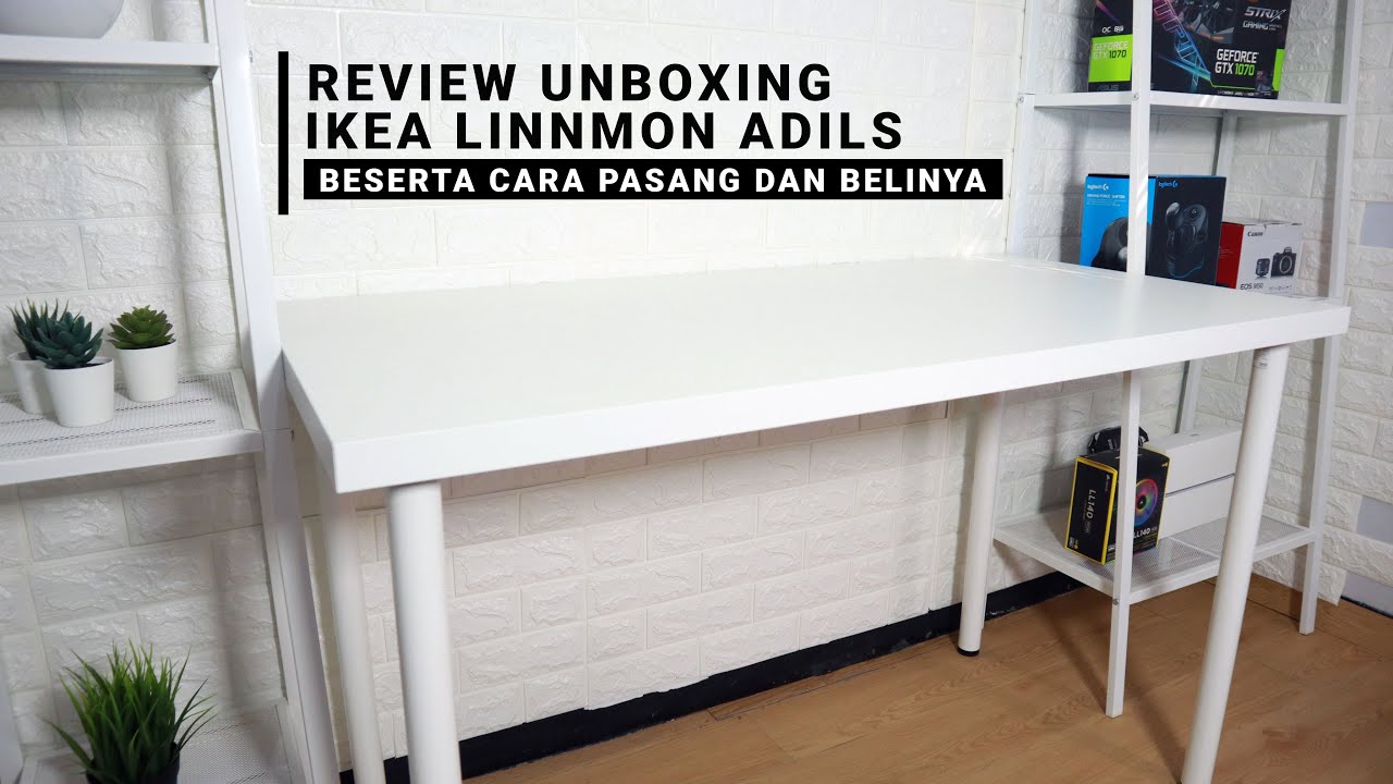 Unboxing Review Ikea Linnmon Adils Meja Minimalis Para Youtuber