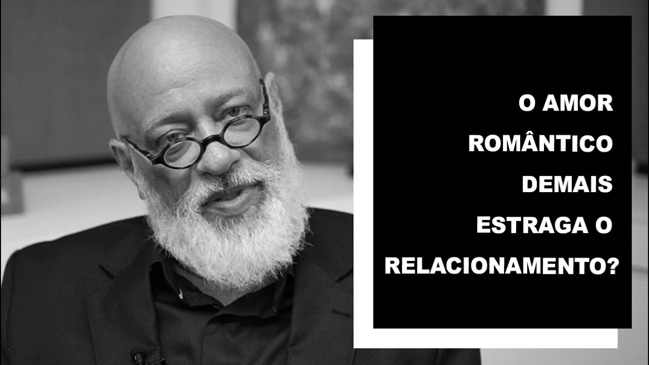 O amor romântico demais estraga o relacionamento? - Luiz Felipe Pondé