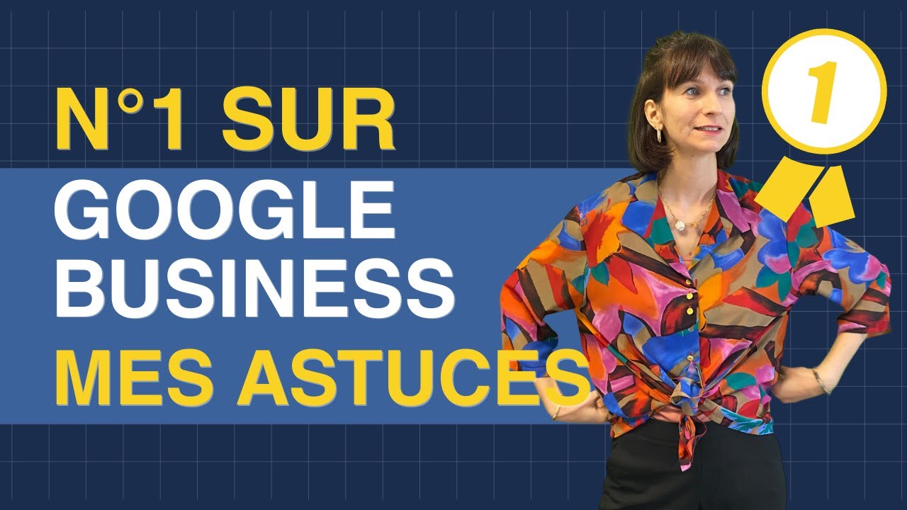 Comment être numéro 1 sur Google avec sa fiche Google Business ?