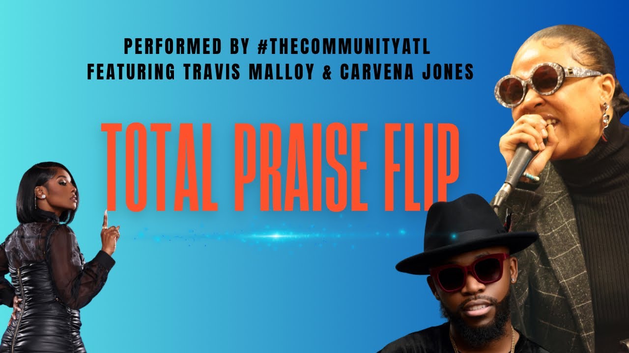 TRAVIS MALLOY TEACHES #TheCommUnityATL “Total Praise”, flipped featuring CARVENA JONES