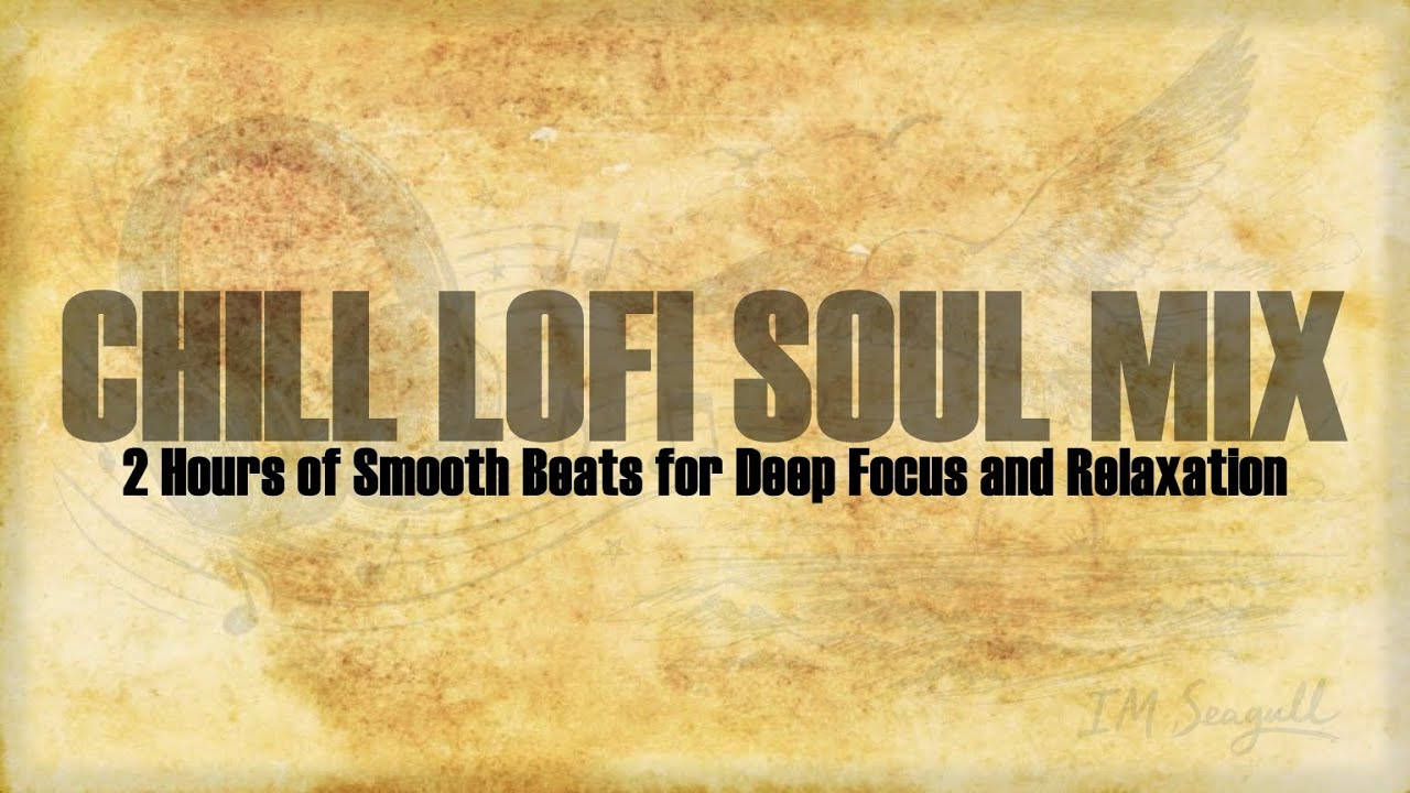 Chill Lofi Soul Mix | 2 Hours of Smooth Beats for Deep Focus & Relaxation🎧