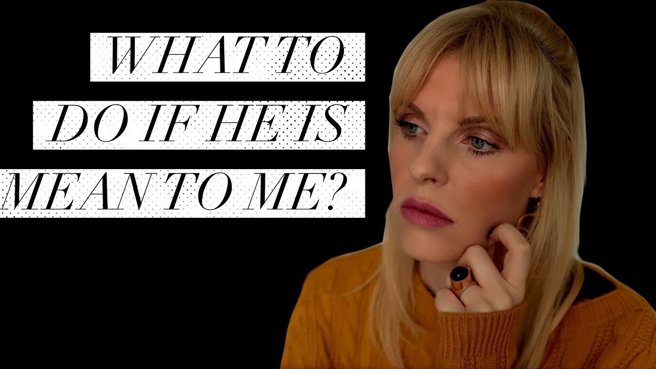 What To Do When He Is Mean To You| How To Get A Man To Respect You