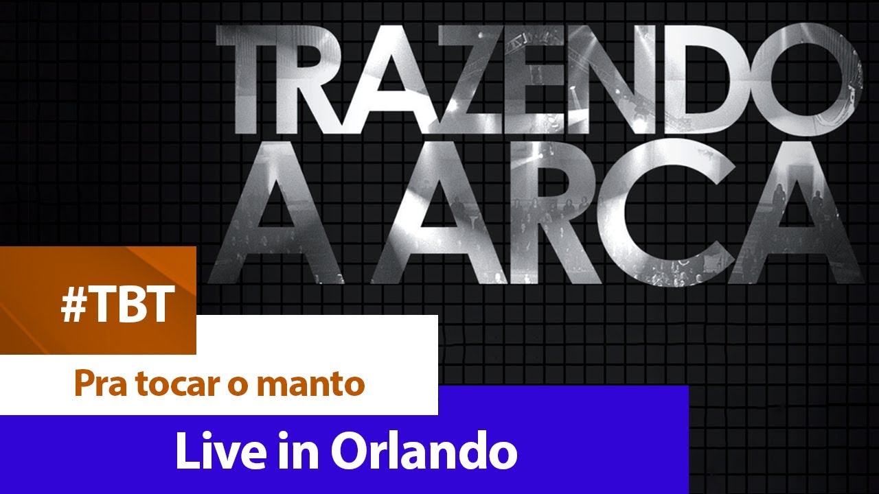 Trazendo a Arca - Pra tocar o manto [ DVD LIVE IN ORLANDO ]