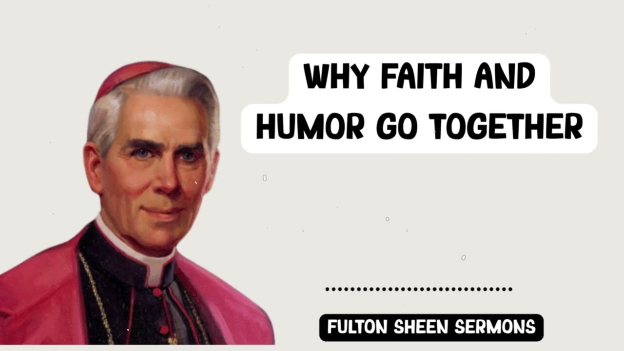 Fulton Sheen Sermons - WHY FAITH AND HUMOR GO TOGETHER