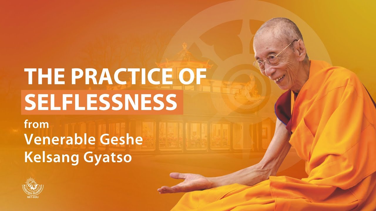 The practice of selflessness - Venerable Geshe Kelsang Gyatso