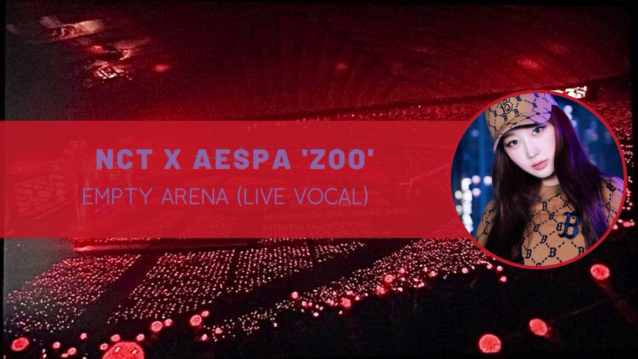 nct x aespa &lsquo;zoo&rsquo; empty arena (live vocal)
