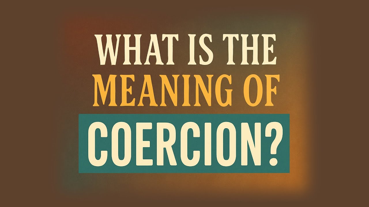 What is the meaning of Coercion?