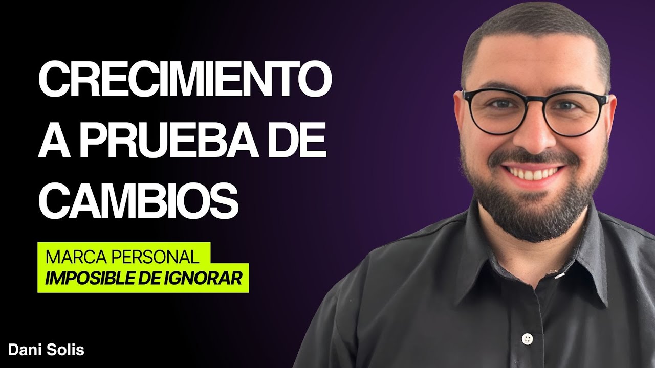 Crecimiento a prueba de cambios [Marca Personal Imposible de ignorar]