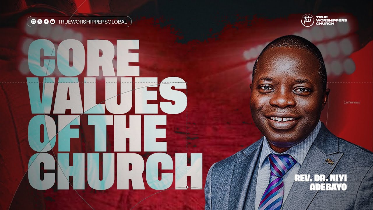 CORE VALUES OF THE CHURCH || REV. DR. NIYI ADEBAYO