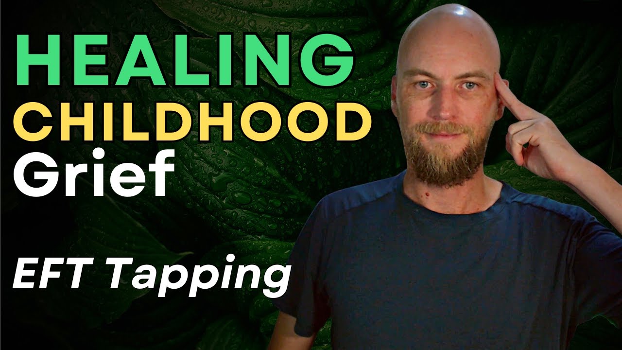 Healing Childhood Grief EFT Tapping
