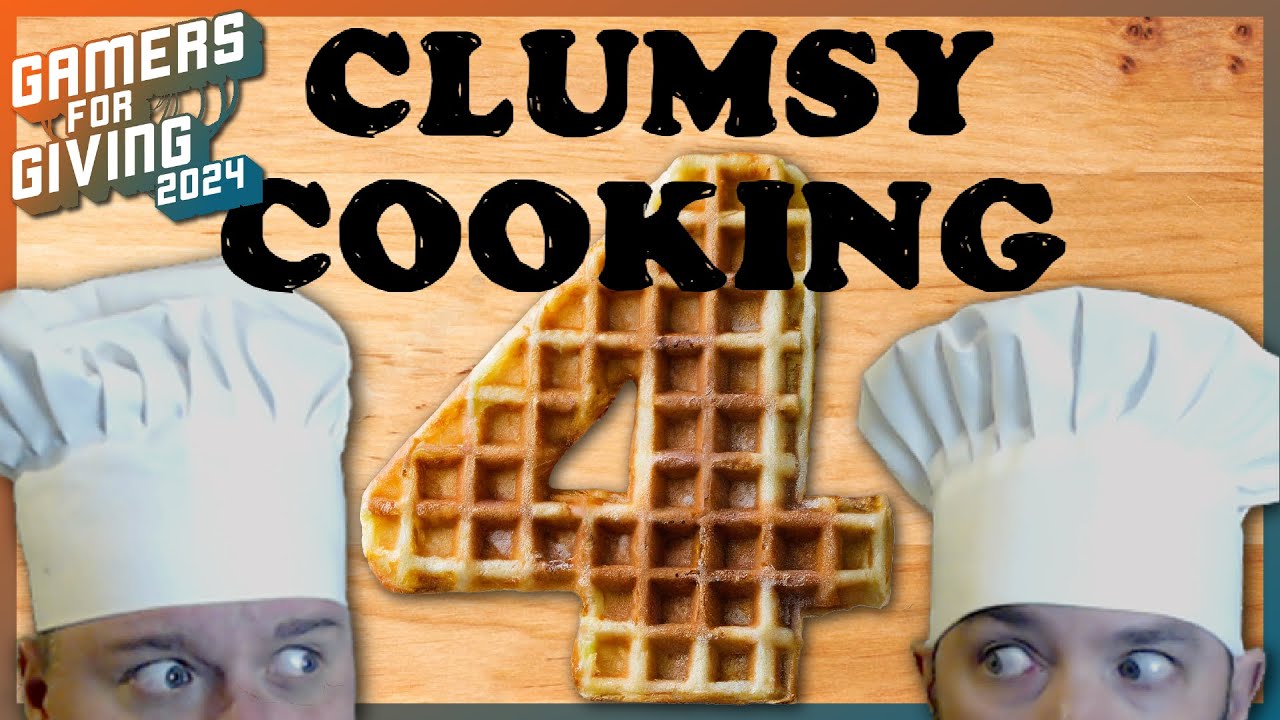 🔴 Clumsy Cooking 4!!! - Gamers for Giving Charity Stream