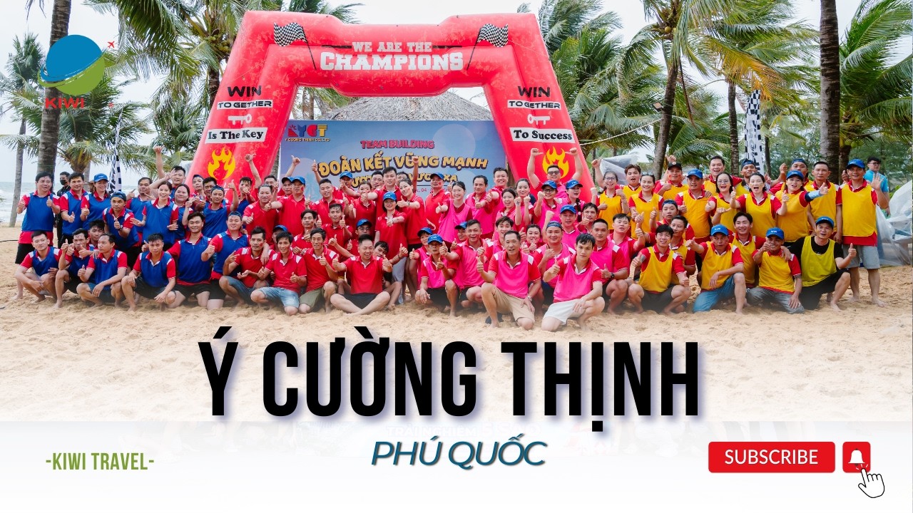 KIWI TRAVEL x TEAM BUILDING | Ý CƯỜNG THỊNH - ĐOÀN KẾT VỮNG MẠNH, VƯỢT SÓNG VƯƠN XA