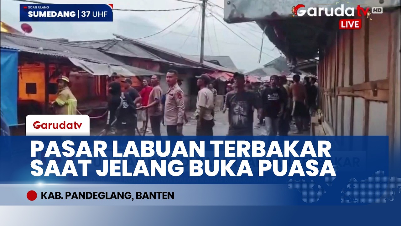 Mencekam! Jelang Buka Puasa, Puluhan Kios di Pasar Labuan Pandeglang Ludes Terbakar
