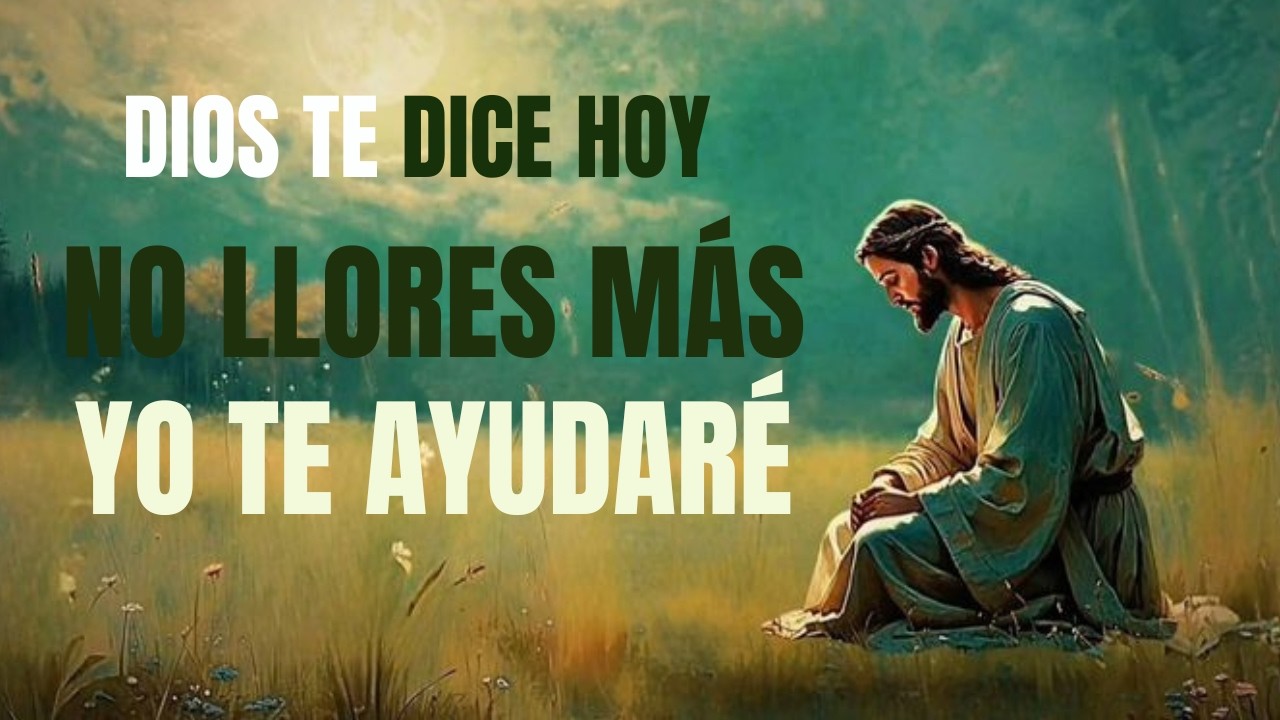 Dios te dice hoy: NO llores más — ¡YO te ayudaré! | Dios es mi Guía 🙏✨